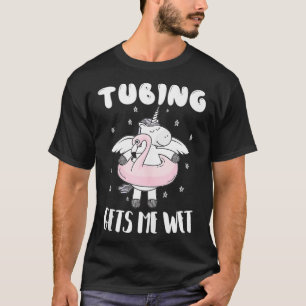 T-shirt Tubes Drôle Unicorn Tubing Me rend humide