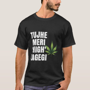 T-shirt Tujhe Meri High Lagegi Desi Bollywood