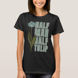 T-shirt Tulip Gardening Guy Garden Gardener Tulips
