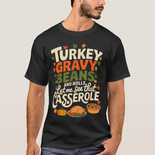 T-shirt Turkey Gravy Beans And Rolls Cerole Funny Thanksgi (Devant)