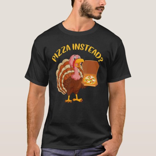 T-shirt Turkey Lets have Pizza instead  Thanksgiving  5 (Devant)