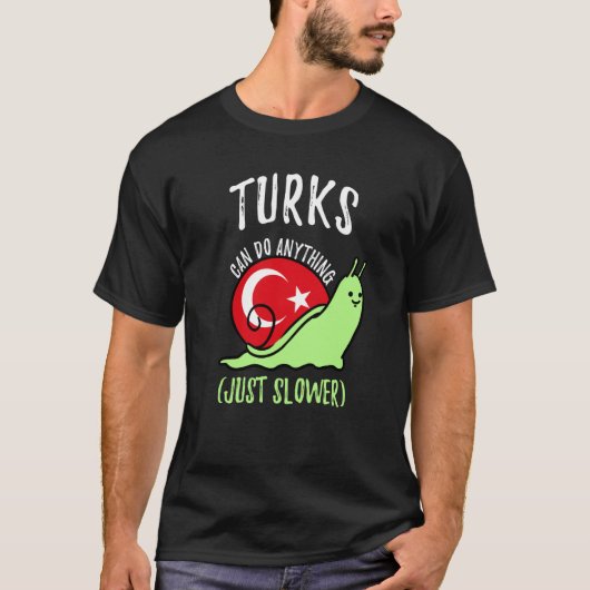 T-shirt Turks Can Do Anything Just Slower Turkish (Devant)