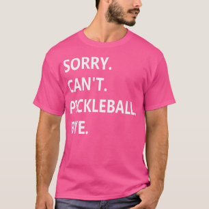 T-shirt Tut Mir Désolé De Ne Pas Pickleball Adieu Drôle Pi