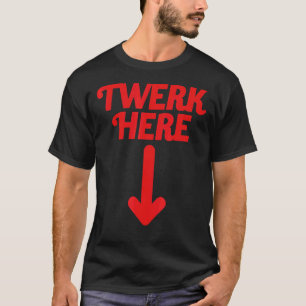 T-shirt Twerk Here 20