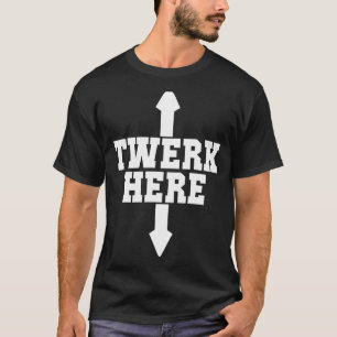 T-shirt Twerk Here Crazy Twerk Dance 2 Ways Anniversaire 2