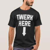 T-shirt Twerk Here Twerk Dance (Devant)
