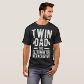 T-shirt Twin Papa Ultimate Overachiever Twin Père De Twin (Devant entier)