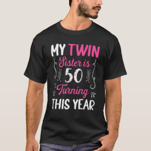 T-shirt Twin Sister Is 50 Turning This Year Cute 50Th Birt