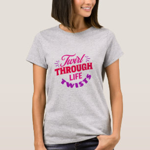 T-shirt Twirl à travers la vie Twists Baton Twirler