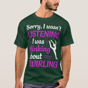 T-shirt Twirl J'Écoutais Que Je Pensais À Baton