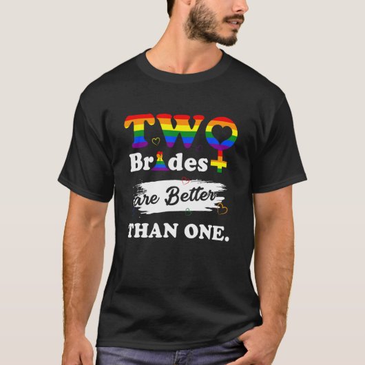 T-shirt Two Brides Are Better Than One  Lesbian Wedding (Devant)