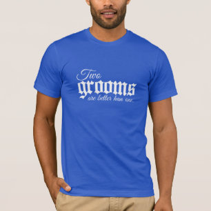 T-shirt TWO GROOMS ARE BETTER THAN ONE - WHITE -.png