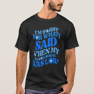 T-shirt Type 1 Je suis désolé pour ce que j'ai dit quand m