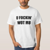 T-SHIRT U FOCKIN WOT M8 ? (Devant)