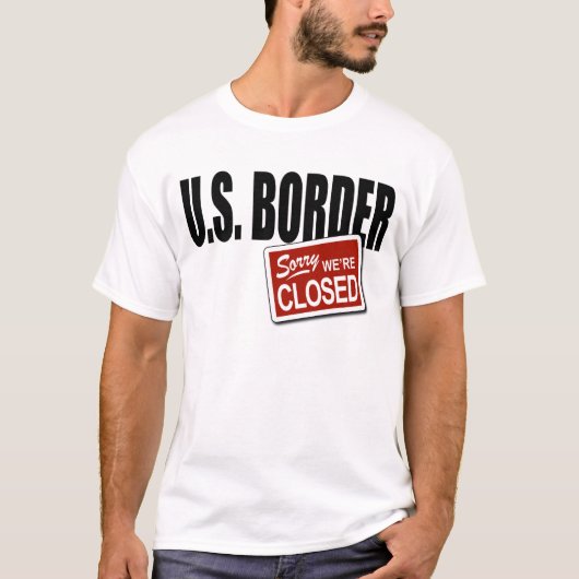 T-shirt U.S. Frontière - désolée nous sommes fermés (Devant)
