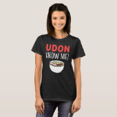 T-shirt Udon Me Connaît Soupe De nouilles Amateur (Devant entier)