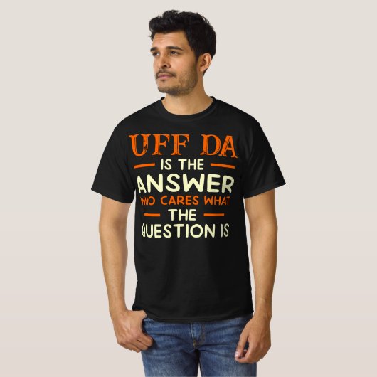 T-shirt Uff Da Est Réponse Cares Question (Devant entier)
