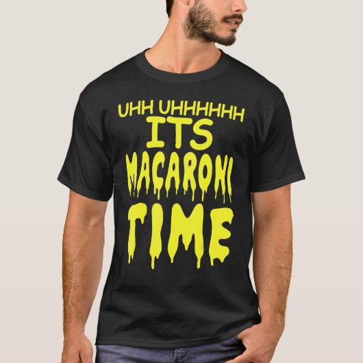 T-shirt Uhh Uhhhh C'est le temps de Macaroni (Devant)