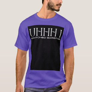 T-shirt Uhhh i changé baristas 13