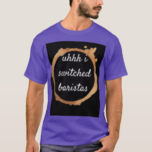 T-shirt Uhhh i changé de baristas 17