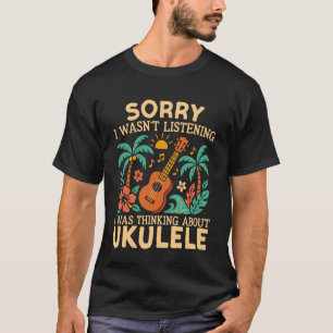 T-shirt Ukulele Hawaïen Uke Désolé je n'écoutais pas j'éta