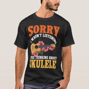 T-shirt Ukulele Hawaïen Uke Désolé Je N'écoutais Pas J'éta