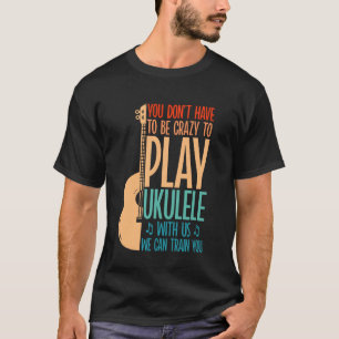 T-shirt Ukulele Hawaïen Uke Vous n'avez pas à être fou pou