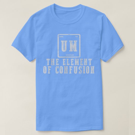 T-shirt Um The Element Of Confusion Funny Science Students (Design devant)
