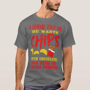 T-shirt Un Ami M'A Dit Qu'Il Voulait Des Chips Au Chocolat