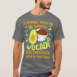 T-shirt Un Ami M'A Dit Qu'Il Voulait L'Avocado Au Chocolat