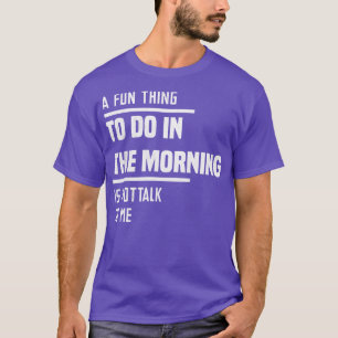 T-shirt Un Amusement À Faire Le Matin N'Est Pas De Me Parl
