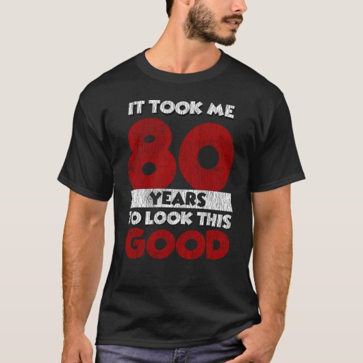 T-shirt Un Anniversaire âgé de 80 ans m'a fait bonne appar (Devant)
