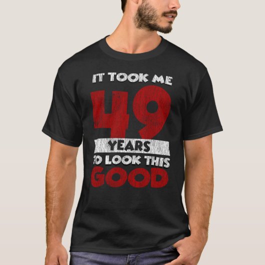 T-shirt Un Anniversaire de 49 ans m'a fait bonne apparence (Devant)