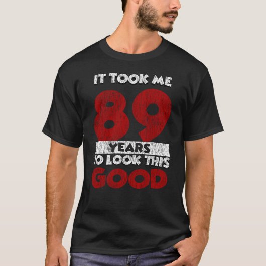 T-shirt Un Anniversaire de 89 ans m'a fait bonne apparence (Devant)