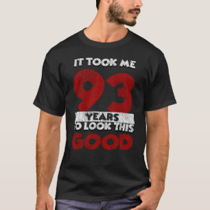 T-shirt Un Anniversaire de 93 ans m'a fait paraître bon 93