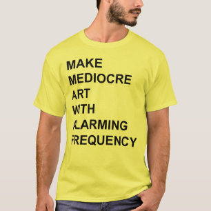 T-shirt Un art médiocre à une fréquence alarmante