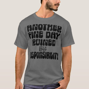 T-shirt Un autre jour faste ruiné par la responsabilité 6