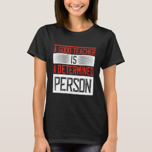 T-shirt Un Bon Enseignant Est Une Personne Déterminée