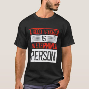 T-shirt Un bon enseignant est une personne déterminée