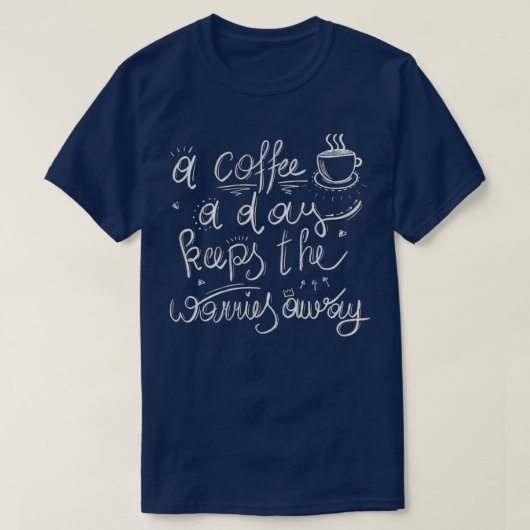 T-shirt Un Café Par Jour Laisse Les Inquiétudes Éloignées (Design devant)