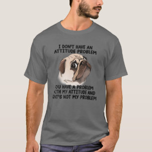 T-shirt Un Carlin drôle n'a pas de problème d'attitude