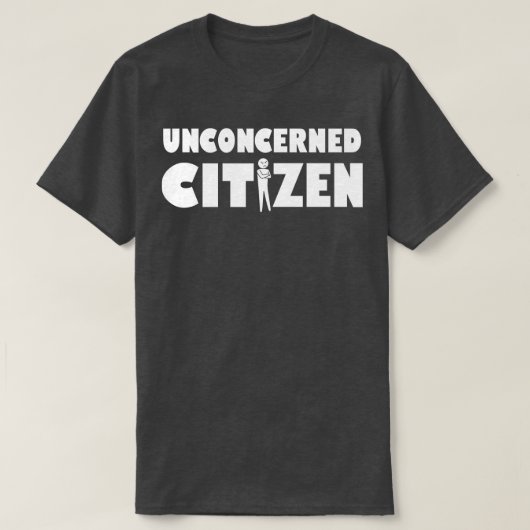 T-shirt Un citoyen indifférent Drôle Slogan Cadeau Sarcast (Design devant)