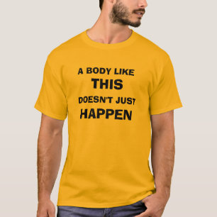 T-SHIRT UN CORPS COMME CECI NE SE PRODUIT PAS SIMPLEMENT