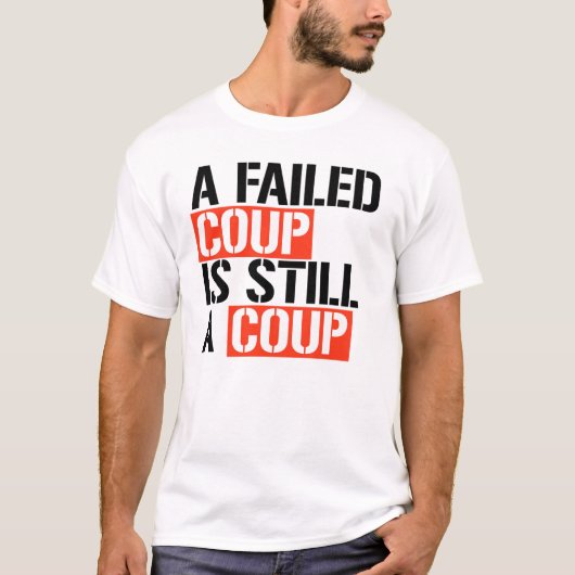 T-shirt Un coup d'État manqué est toujours un coup d'État (Devant)