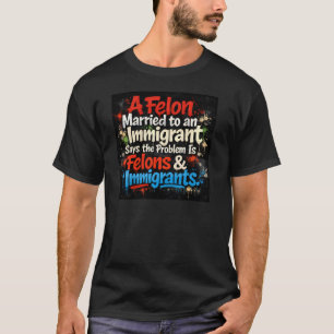 T-shirt Un criminel marié à une immigrante – Conception de