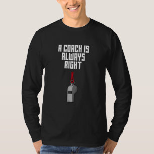 T-shirt Un entraîneur a toujours raison Humour de coachin
