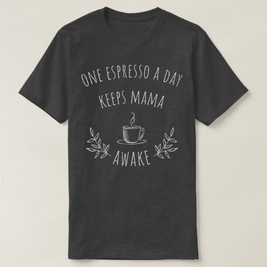 T-shirt Un Espresso Par Jour Garde Maman Réveillée 2 (Design devant)