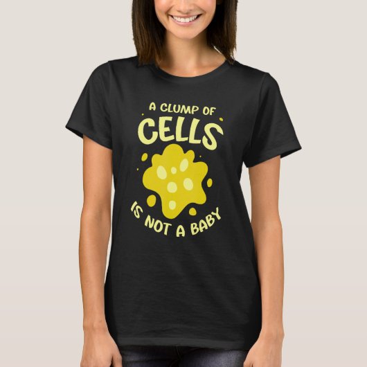 T-shirt Un groupe de cellules n'est pas un bébé Avortement (Devant)