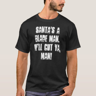 T-shirt Un homme de la lame de Père Noël. Il coupera Ya,