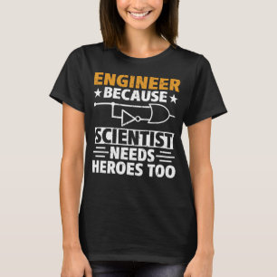 T-shirt Un ingénieur civil scientifique a besoin de héros